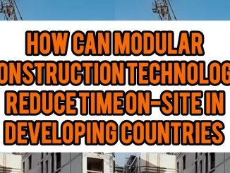 How Can Modular Construction Technology Reduce Time On-Site In Developing Countries