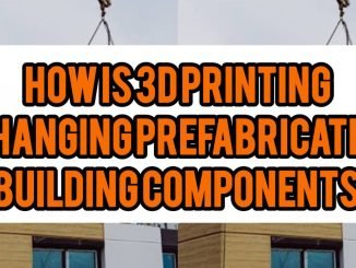 How Is 3D Printing Changing Prefabricated Building Components