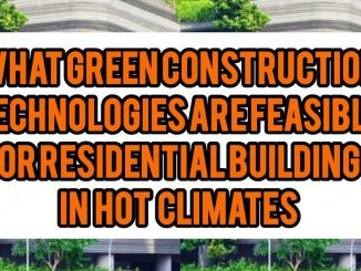 What Green Construction Technologies Are Feasible For Residential Buildings In Hot Climates