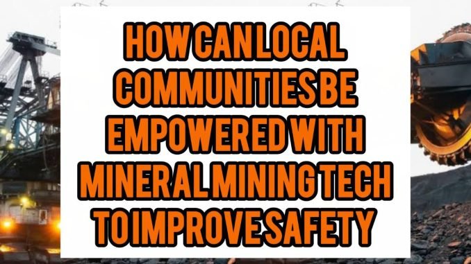 How Can Local Communities Be Empowered With Mineral Mining Tech To Improve Safety How Can Local Communities Be Empowered With Mineral Mining Tech To Improve Safety
