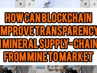 How Can Blockchain Improve Transparency In Mineral Supply-Chains From Mine To Market