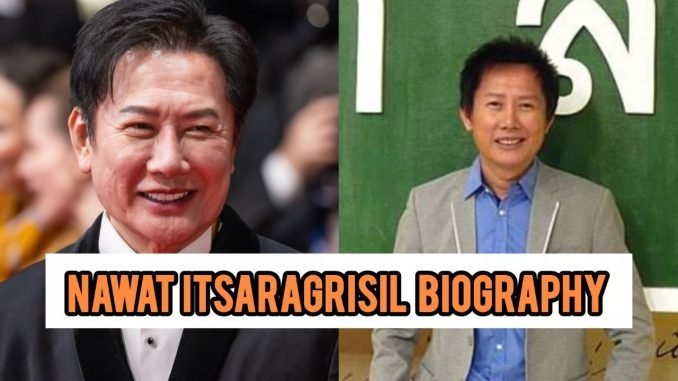 Nawat Itsaragrisil Biography Nawat Itsaragrisil Biography